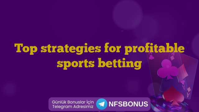 Top strategies for profitable sports betting